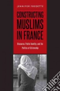 Constructing Muslims in France libro in lingua di Fredette Jennifer