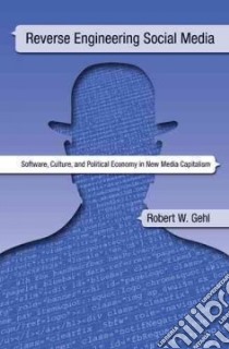 Reverse Engineering Social Media libro in lingua di Gehl Robert W.