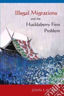 Illegal Migrations and the Huckleberry Finn Problem libro in lingua di Park John S. W.