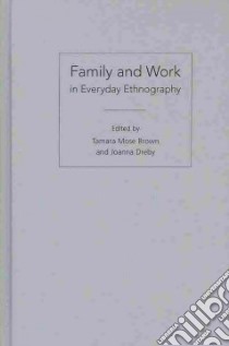 Family and Work in Everyday Ethnography libro in lingua di Brown Tamara Mose (EDT), Dreby Joanna (EDT)