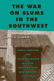 The War on Slums in the Southwest libro in lingua di Fairbanks Robert B.