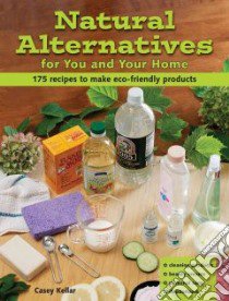 Natural Alternatives for Your and Your Home libro in lingua di Kellar Casey