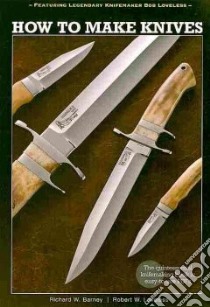 How to Make Knives libro in lingua di Loveless Robert W., Barney Richard W.
