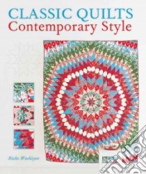 Classic Quilts Contemporary Style libro in lingua di Washizawa Rieko