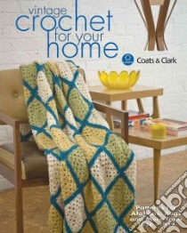 Vintage Crochet for Your Home libro in lingua di Coats & Clark (COR)