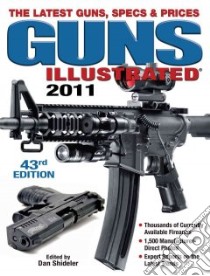 Guns Illustrated 2011 libro in lingua di Shideler Dan (EDT)