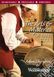 The Arts & Mysteries of Hand Tools libro in lingua di Cherubini Adam, Popular Woodworking