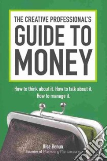 The Creative Professional's Guide to Money libro in lingua di Benun Ilise