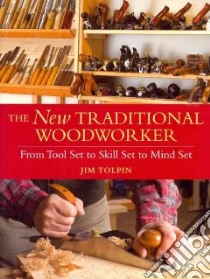 The New Traditional Woodworker libro in lingua di Tolpin Jim
