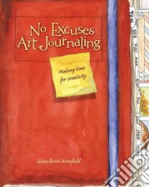 No Excuses Art Journaling libro in lingua di Armfield Gina Rossi