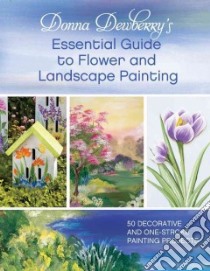Donna Dewberry's Essential Guide to Flower and Landscape Painting libro in lingua di Dewberry Donna
