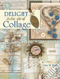 Delight in the Art of Collage libro in lingua di Pace Lisa M.