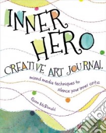 The Inner Hero Creative Art Journal libro in lingua di Mcdonald Quinn