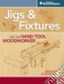 Jigs & Fixtures for the Hand Tool Woodworker libro in lingua di Blackburn Graham