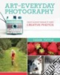 Art of Everyday Photography libro in lingua di Tuttle Susan