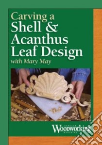 Carving a Shell & Acanthus Leaf Design libro in lingua di May Mary