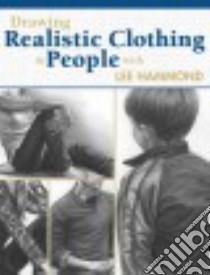 Drawing Realistic Clothing and People libro in lingua di Hammond Lee