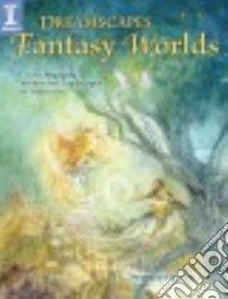 Dreamscapes Fantasy Worlds libro in lingua di Law Stephanie Pui-mun