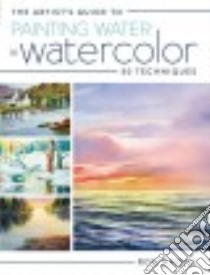 The Artist's Guide to Painting Water in Watercolor libro in lingua di Hazell Ron