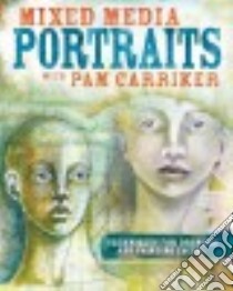 Mixed Media Portraits With Pam Carriker libro in lingua di Carriker Pam