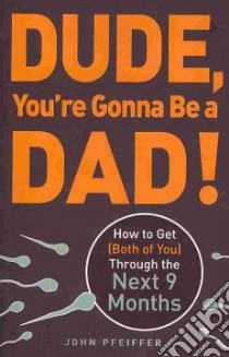 Dude, You're Gonna be a Dad! libro in lingua di Pfeiffer John
