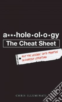 a**-hole-ol-ogy The Cheat Sheet libro in lingua di Illuminati Chris