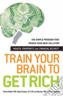 Train Your Brain to Get Rich libro in lingua di Aubele Teresa Ph.d., Freeman Doug, Hausner Lee, Reynolds Susan