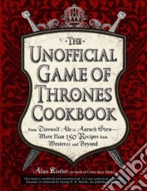 The Unofficial Game of Thrones Cookbook libro in lingua di Kistler Alan