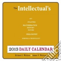 The Intellectual's Checklist 2013 Daily Calendar libro in lingua di Wallace Richard J., Wallace James V.
