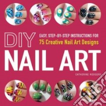 DIY Nail Art libro in lingua di Rodgers Catherine