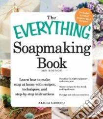 The Everything Soapmaking Book libro in lingua di Grosso Alicia