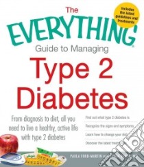 The Everything Guide to Managing Type 2 Diabetes libro in lingua di Ford-Martin Paula, Baker Jason M.D. (CON)