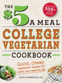 The $5 a Meal College Vegetarian Cookbook libro in lingua di Cormier Nicole