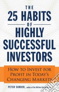 The 25 Habits of Highly Successful Investors libro in lingua di Sander Peter