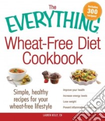 The Everything Wheat-Free Diet Cookbook libro in lingua di Kelly Lauren