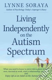 Living Independently on the Autism Spectrum libro in lingua di Soraya Lynne