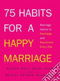 75 Habits for a Happy Marriage libro in lingua di Bush Ashley Davis, Bush Daniel Arthur Ph.D.