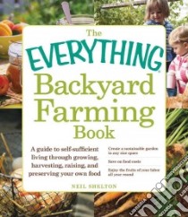 The Everything Backyard Farming Book libro in lingua di Shelton Neil
