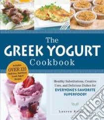 The Greek Yogurt Cookbook libro in lingua di Kelly Lauren