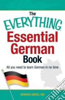 The Everything Essential German Book libro in lingua di Swick Edward