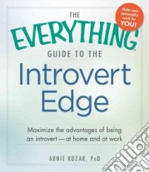 The Everything Guide to the Introvert Edge libro in lingua di Kozak Arnold Ph.D.