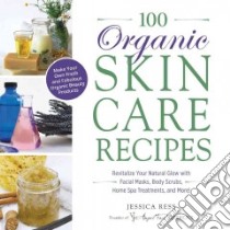 100 Organic Skincare Recipes libro in lingua di Ress Jessica