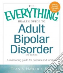 The Everything Health Guide to Adult Bipolar Disorder libro in lingua di Haycock Dean A. Ph.D.