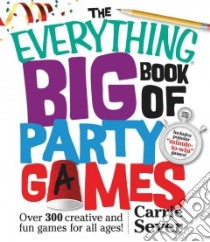 The Everything Big Book of Party Games libro in lingua di Sever Carrie