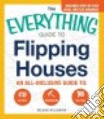 The Everything Guide to Flipping Houses libro in lingua di Williamson Melanie