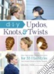 DIY Updos, Knots, & Twists libro in lingua di Cook Melissa