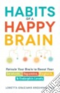 Habits of a Happy Brain libro in lingua di Breuning Loretta Graziano Ph.d.