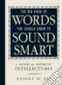 The Big Book of Words You Should Know to Sound Smart libro in lingua di Bly Robert W.