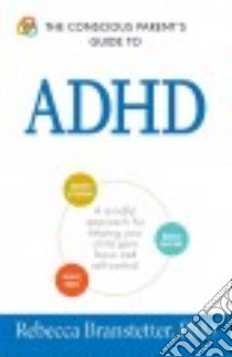 The Conscious Parent's Guide to ADHD libro in lingua di Branstetter Rebecca Ph.D.