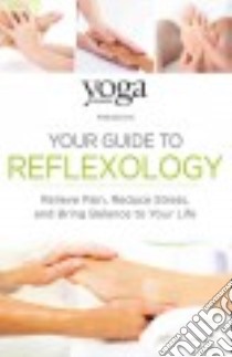 Yoga Journal Presents Your Guide to Reflexology libro in lingua di Yoga Journal (COR)